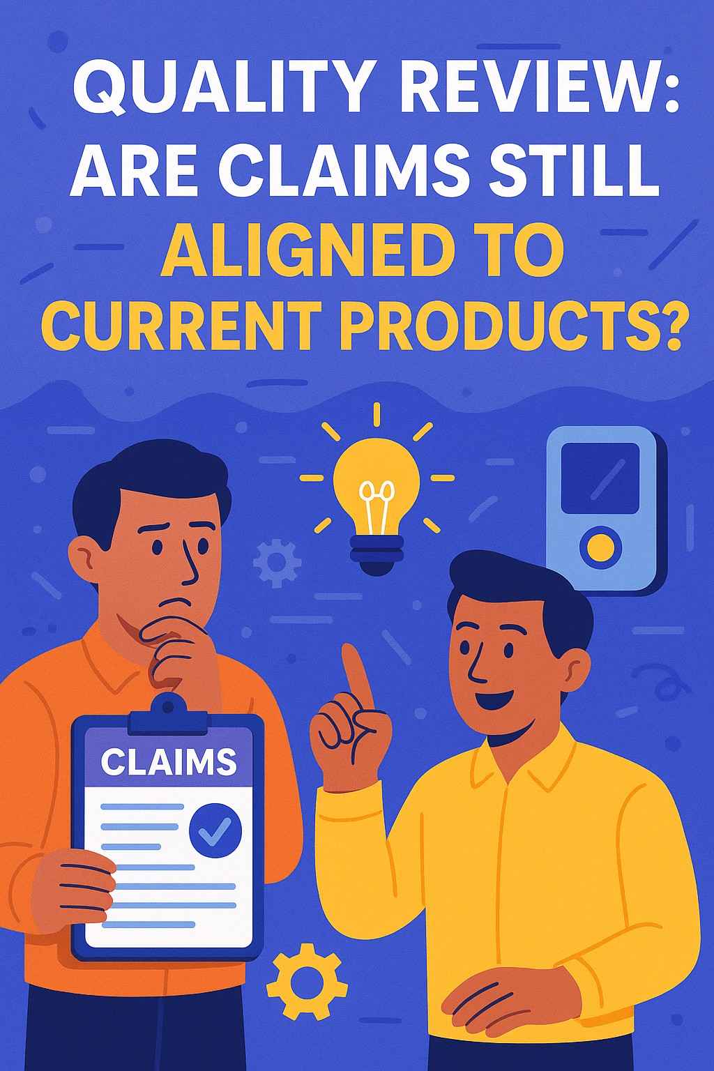 Quality Review: Are Claims Still Aligned to Current Products?