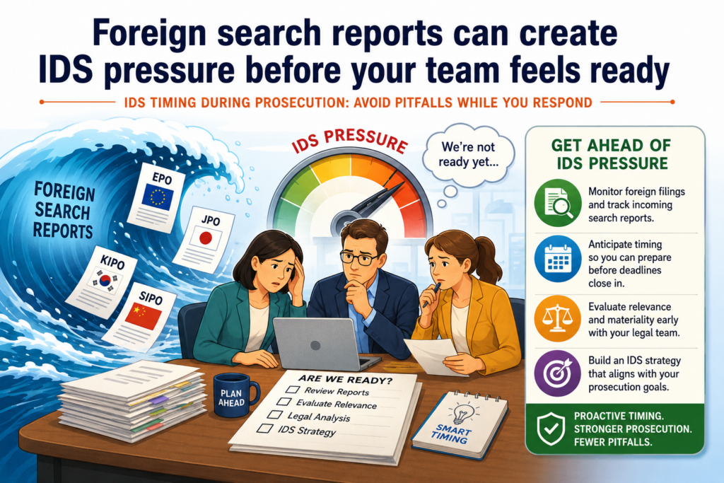 Foreign search reports are one of the most common sources of IDS timing issues. They often arrive from a related patent case outside the United States.